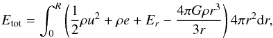 Mathematical equation: \begin{eqnarray} \label{equ:total_energy} E_{\text{tot}} = \int_{0}^{R} \left(\frac{1}{2} \rho u^{2} + \rho e + E_{r} - \frac{4 \pi G \rho r^{3}}{3 r} \right) 4\pi r^{2} {\rm d}r , \end{eqnarray}