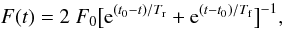 Mathematical equation: \begin{equation} F(t) = 2~F_0 \big [ {\rm e}^{(t_0 - t)/T_{\rm r}} + {\rm e}^{(t - t_0)/T_{\rm f}} \big ]^{-1}, \end{equation}