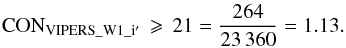 Mathematical equation: \begin{eqnarray} {\rm CON}_{\rm VIPERS\_W1\_i'}\,\geqslant\,21=\frac{264}{23\,360}=1.13. \end{eqnarray}