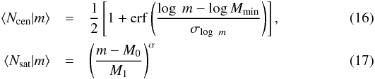 Mathematical equation: \begin{eqnarray} \label{ncen} \left<N_{\rm cen}|m\right> &=& \frac{1}{2}\left[1+{\rm erf}\left(\frac{\log~m - \log M_{\rm min}}{\sigma_{\log~m}}\right)\right], \\ \label{nsat} \left<N_{\rm sat}|m\right> &=& \left(\frac{m-M_0}{M_1}\right)^{\alpha} \end{eqnarray}
