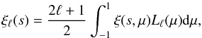 Mathematical equation: \begin{equation} \xi_\ell(s)=\frac{2\ell+1}{2}\int_{-1}^{1}\xi(s,\mu)L_\ell(\mu)\d\mu, \label{eq:xil} \end{equation}