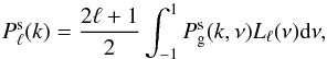 Mathematical equation: \begin{equation} \label{expmomK} P^{\rm s}_\ell(k)=\frac{2\ell+1}{2} \int_{-1}^1 P_{\rm g}^{\rm s}(k,\nu) L_\ell(\nu)\d\nu, \end{equation}
