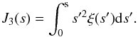 Mathematical equation: \begin{equation} J_3(s)=\int_0^{\rm s} s^{\prime 2} \xi(s^\prime)\d s^\prime. \end{equation}