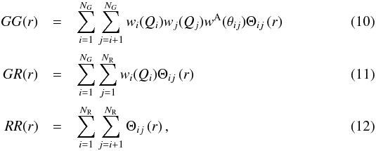 Mathematical equation: \begin{eqnarray} GG(r)&=&\sum_{i=1}^{N_G}\sum_{j=i+1}^{N_G}w_i(Q_i)w_j(Q_j)w^{\rm A}(\theta_{ij})\Theta_{ij}\left(r\right) \\ GR(r)&=&\sum_{i=1}^{N_G}\sum_{j=1}^{N_{\rm R}}w_i(Q_i)\Theta_{ij}\left(r\right) \\ RR(r)&=&\sum_{i=1}^{N_{\rm R}}\sum_{j=i+1}^{N_{\rm R}}\Theta_{ij}\left(r\right) , \end{eqnarray}