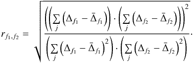 \begin{equation} r_{f_{1},f_{2}} = \sqrt{\frac{\left(\left(\sum\limits_{j}\left(\Delta_{f_{1}}-\bar{\Delta}_{f_{1}} \right)\right)\cdot\left(\sum\limits_{j} \left(\Delta_{f_{2}}-\bar{\Delta}_{f_{2}} \right)\right)\right)^{2}}{\left(\sum\limits_{j} \left(\Delta_{f_{1}}-\bar{\Delta}_{f_{1}}\right)^{2}\right)\cdot\left(\sum\limits_{j} \left(\Delta_{f_{2}}-\bar{\Delta}_{f_{2}} \right)^{2}\right)}} \cdot\label{correlation_coeff} \end{equation}