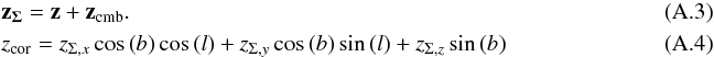 \appendix \setcounter{section}{1} \begin{eqnarray} \label{CMB3} &&\vec{z_{\Sigma}} =\vec{z}+\vec{z_{\textrm{cmb}}} .~~~~~~~~~~~~~~~~~~~~~~~~~~~~~~~~~~~~~~~~~~~~~~~~~~~~~~~~~~~~~~~~~~~~~~~~~~~~~~~~~~~~~~~~~~~~~~~~~~~~~~\\ \label{CMB4} &&z_{\textrm{cor}}=z_{\Sigma,x}\,\textrm{cos}\left( b \right) \textrm{cos}\left( l \right) + z_{\Sigma,y}\, \textrm{cos}\left( b \right) \textrm{sin}\left( l \right) + z_{\Sigma,z}\, \textrm{sin}\left( b \right) \end{eqnarray}