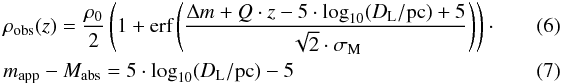\begin{eqnarray} \label{surveylimit} &&\rho_{\textrm{obs}}(z)=\frac{\rho_{0}}{2}\left(1+\textrm{erf}\left( \frac{ \Delta m + Q \cdot z - 5 \cdot \textrm{log}_{10}(D_{\rm L}/\textrm{pc}) + 5 }{\sqrt{2} \cdot \sigma_{\rm M}} \right)\right)\cdot~~~~~~~~~~~~\\ \label{distmod} &&m_{\textrm{app}}-M_{\textrm{abs}}=5 \cdot \textrm{log}_{10}(D_{\rm L}/\textrm{pc})-5 \end{eqnarray}