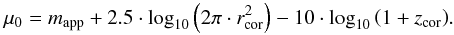 \begin{equation} \mu_{0}=m_{\textrm{app}} + 2.5\cdot \textrm{log}_{10}\left( 2\pi \cdot r_{\textrm{cor}}^{2} \right) - 10\cdot \textrm{log}_{10} \left( 1 + z_{\textrm{cor}} \right)\! . \label{surfacebrightness} \end{equation}