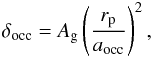 Mathematical equation: \begin{eqnarray} \delta_{\rm occ} = A_{\rm g}\left(\frac{r_{\rm p}}{a_{\rm occ}}\right)^{2}, \end{eqnarray}