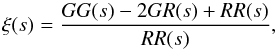 Mathematical equation: \begin{equation} \xi(s)=\frac{GG(s)-2GR(s)+RR(s)}{RR(s)} , \label{eq:landy} \end{equation}
