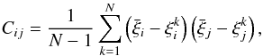 Mathematical equation: \begin{equation} C_{ij}=\frac{1}{N-1}\sum_{k=1}^{N}\left(\bar{\xi}_i - \xi_i^k\right)\left(\bar{\xi}_j-\xi_j^k\right) , \label{eq:covariance} \end{equation}