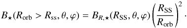Mathematical equation: \begin{equation} \label{eq.BbeyondSS} B_\star(R_{\rm orb}>R_{\rm ss}, \theta, \varphi) = B_{R,\star} (R_{\rm SS}, \theta, \varphi) \left( \frac{R_{\rm SS}}{R_{\rm orb}}\right)^2\cdot \end{equation}