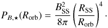 Mathematical equation: \begin{equation} \label{eq.pb_pfss} P_{B,\star} (R_{\rm orb})= \frac{B_{\rm SS}^2}{8\pi} \left( \frac{R_{\rm SS}}{R_{\rm orb}}\right)^4\cdot \end{equation}