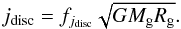 Mathematical equation: \begin{equation} j_{\mathrm{disc}} = f_{{j_{\mathrm{disc}}}} \sqrt{G M_{\mathrm{g}} R_{\mathrm{g}}} . \end{equation}
