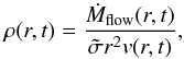 Mathematical equation: \begin{equation} \rho(r,t) = \frac{\dot {M}_{\mathrm{flow}}(r,t)}{\tilde{\sigma} r^{2} v(r,t)} , \end{equation}