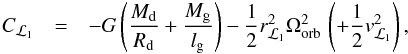 Mathematical equation: \appendix \setcounter{section}{1} \begin{eqnarray} C_{\mathcal{L}_{1}} & = & -G \left( \frac{M_{\mathrm{d}}}{R_{\mathrm{d}}} + \frac{M_{\mathrm{g}}}{l_{\mathrm{g}}} \right) - \frac{1}{2} r_{\mathcal{L}_{1}}^{2} \Omega_{\mathrm{orb}}^{2} \, \left( +\frac{1}{2} v_{\mathcal{L}_{1}}^{2}\right) , \end{eqnarray}