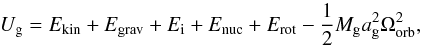 Mathematical equation: \appendix \setcounter{section}{1} \begin{equation} U_{\mathrm{g}}=E_{\mathrm{kin}}+E_{\mathrm{grav}}+E_{\mathrm{i}}+ E_{\mathrm{nuc}}+E_{\mathrm{rot}}-\frac{1}{2} M_{\mathrm{g}} a_{\mathrm{g}}^{2}\Omega_{\mathrm{orb}}^{2} , \label{eq:U_gainer} \end{equation}