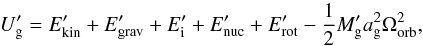 Mathematical equation: \appendix \setcounter{section}{1} \begin{equation} U_{\mathrm{g}}^{\prime} = E_{\mathrm{kin}}^{\prime} + E_{\mathrm{grav}}^{\prime}+E_{\mathrm{i}}^{\prime} + E_{\mathrm{nuc}}^{\prime} + E_{\mathrm{rot}}^{\prime} - \frac{1}{2}M_{\mathrm{g}}^{\prime}a_{\mathrm{g}}^{2}\Omega_{\mathrm{orb}}^{2} , \label{eq:Uprime_gainer} \end{equation}