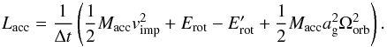Mathematical equation: \appendix \setcounter{section}{1} \begin{equation} L_{\mathrm{acc}} = \frac{1}{\Delta t} \left(\frac{1}{2}M_{\mathrm{acc}}v_{\mathrm{imp}}^{2} + E_{\mathrm{rot}} -E_{\mathrm{rot}}^{\prime} + \frac{1}{2} M_{\mathrm{acc}} a_{\mathrm{g}}^{2} \Omega_{\mathrm{orb}}^{2} \right) . \label{eq:Eacc} \end{equation}