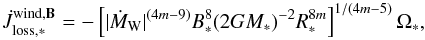 Mathematical equation: \begin{equation} \dot{J}_{\mathrm{loss,*}}^{\mathrm{wind,}\vec{B}} =- \left[\vert \dot{M}_{\mathrm{W}}\vert^{(4m-9)}B_{*}^{8}(2 G M_{*})^{-2} R_{*}^{8m}\right]^{1/(4m-5)}\Omega_{*}, \label{eq:mdot_wind} \end{equation}