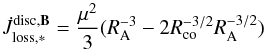 Mathematical equation: \begin{equation} \dot{J}_{\mathrm{loss,*}}^{\mathrm{disc,}\vec{B}} = \frac{\mu^{2}}{3}(R_{\mathrm{A}}^{-3}-2 R_{\mathrm{co}}^{-3/2} R_{\mathrm{A}}^{-3/2}) \label{eq:j_disc_locking} \end{equation}