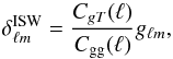 Mathematical equation: \appendix \setcounter{section}{4} \begin{equation} \delta^{\rm ISW}_{\ell m} = \frac{C_{gT}(\ell)}{C_{\rm gg}(\ell)} g_{\ell m},\label{eq:alm_isw} \end{equation}