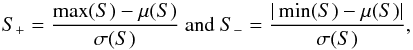 Mathematical equation: \appendix \setcounter{section}{2} \begin{equation} S_+ = \frac{\max(S)-\mu(S)}{\sigma(S)}~{\rm and }~ S_- = \frac{|\min(S)-\mu(S)|}{\sigma(S)},\label{eq:sodd} \end{equation}