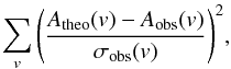 Mathematical equation: \begin{equation} \sum_{v}{\left(\frac{A_{\mathrm{theo}}(v)-A_{\mathrm{obs}}(v)}{\sigma_{\mathrm{obs}}(v)}\right)^2}, \end{equation}