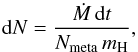 Mathematical equation: \begin{equation} \label{eq:deltaN} {\rm d}N=\frac{\dot{M}\,{\rm d}t}{N_{\mathrm{meta}}\,m_{\mathrm{H}}}, \end{equation}