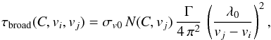 Mathematical equation: \begin{equation} \label{eq:damping2} \tau_{\mathrm{broad}}(C,v_{{i}},v_{{j}})=\sigma_{{v0}} \, N(C,v_{{j}}) \, \frac{\Gamma}{4 \, \pi^2} \, \left(\frac{\lambda_{\mathrm{0}}}{v_{{j}}-v_{{i}}}\right)^2, \end{equation}