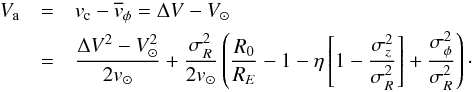 Mathematical equation: \begin{eqnarray} \label{nonlinear}V_\mathrm{a}&=&v_\mathrm{c}-\overline{v}_\mathrm{\phi}=\Delta V-V_\mathrm{\sun} \\ &=& \frac{\Delta V^2 - V_\mathrm{\sun}^2}{2v_\mathrm{\sun}} + \frac{\sigma_{R}^2}{2v_\mathrm{\sun}} \left(\frac{R_0}{R_{E}}-1 - \eta\left[1-\frac{\sigma_{z}^2}{\sigma_{R}^2}\right] + \frac{\sigma_\mathrm{\phi}^2}{\sigma_{R}^2}\right)\cdot \nonumber \end{eqnarray}