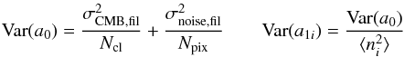 Mathematical equation: \begin{equation} {\rm Var}(a_0)=\frac{\sigma^2_{\rm CMB,fil}}{N_{\rm cl}}+ \frac{\sigma^2_{\rm noise,fil}}{N_{\rm pix}}\qquad {\rm Var}(a_{1i})=\frac{{\rm Var}(a_0)}{\langle n_i^2\rangle} \label{eq:var} \end{equation}