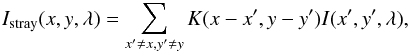 Mathematical equation: \begin{eqnarray} I_{\rm stray}(x,y, \lambda) = \sum_{x^\prime\neq x,y^\prime\neq y} K(x-x^\prime,y-y^\prime) I(x^\prime,y^\prime, \lambda), \end{eqnarray}