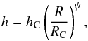 Mathematical equation: \appendix \setcounter{section}{1} \begin{equation} h=h_{\rm C} \left (\frac{R}{R_{\rm{C}}} \right )^{\psi}, \end{equation}