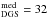 Mathematical equation: \hbox{$_{\rm DGS}^{\rm med}=32$}
