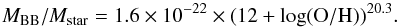 Mathematical equation: \begin{equation} M_{\rm BB}/M_{\rm star} = 1.6 \times 10^{-22} \times (12+\log({\rm O/H}))^{20.3}. \end{equation}
