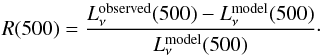 Mathematical equation: \begin{equation} R(500) = \frac{L_{\nu}^{\rm observed}(500) - L_{\nu}^{\rm model}(500)}{L_{\nu}^{\rm model}(500)}\cdot \end{equation}