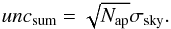 Mathematical equation: \begin{equation} unc_{\rm sum} = \sqrt{N_{\rm ap}} \sigma_{\rm sky}. \end{equation}
