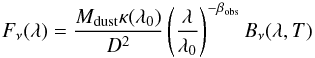 Mathematical equation: \begin{equation} \label{BB} F_{\nu}(\lambda) = \frac{M_{\rm dust}\kappa(\lambda_0)}{D^2}\left(\frac{\lambda}{\lambda_0}\right)^{-\beta_{\rm obs}}B_{\nu}(\lambda, T) \end{equation}