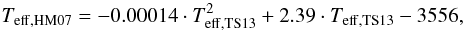 Mathematical equation: $$ T_{{\rm eff, HM07}} = -0.00014 \cdot T_{{\rm eff, TS13}}^2 + 2.39 \cdot T_{\rm eff,TS13} - 3556, $$