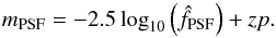 Mathematical equation: \begin{equation} m_{\rm PSF} = -2.5 \log_{10} \left( \hat{f}_{\rm PSF} \right) + zp. \end{equation}