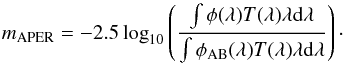 Mathematical equation: \begin{equation} m_{\rm APER} = -2.5 \log_{10} \left( \frac{\int \phi(\lambda) T(\lambda) \lambda {\rm d} \lambda}{\int \phi_{\rm AB}(\lambda) T(\lambda) \lambda {\rm d} \lambda} \right)\cdot \label{eq:APER_SED} \end{equation}