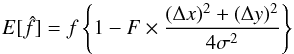 Mathematical equation: \appendix \setcounter{section}{1} \begin{equation} {E}[\hat{f}] = f \left\{ 1 - F \times \frac{(\Delta x)^2 + (\Delta y)^2}{4 \sigma ^2} \right\} \label{eq:formfactor} \end{equation}
