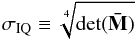 Mathematical equation: \begin{equation} \sigma_{\rm IQ}\equiv \sqrt[4]{\det ({\bf \bar{M}})} \label{eq:iq-definition} \end{equation}