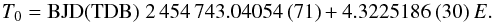Mathematical equation: \begin{equation} T_{0} = \mathrm{BJD(TDB)}\; 2\,454\,743.04054\,(71) +4.3225186\,(30)\,E. \nonumber \end{equation}