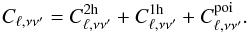 Mathematical equation: \begin{eqnarray} C_{\ell,\nu \nu'} = C_{\ell,\nu \nu'}^{2{\rm h}}+C_{\ell,\nu \nu'}^{1{\rm h}}+C_{\ell,\nu \nu'}^{\rm poi}. \end{eqnarray}