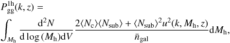 Mathematical equation: \begin{eqnarray} &&P_{\rm gg}^{\rm 1h}(k,z) = \nonumber\\ && \int_{M_{\rm h}} \frac{{\rm d}^2N}{{\rm d}\log\,(M_{\rm h}) {\rm d}V} \frac{2 \langle N_{\rm c} \rangle \langle N_{\rm sub} \rangle + \langle N_{\rm sub} \rangle^2 u^2(k,M_{\rm h},z)}{\bar{n}_{\rm gal}} {\rm d}M_{\rm h}, \end{eqnarray}