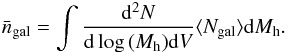 Mathematical equation: \begin{eqnarray} \bar{n}_{\rm gal} = \int \frac{{\rm d}^2N}{{\rm d}\log\,(M_{\rm h}) {\rm d}V} \langle N_{\rm gal} \rangle {\rm d}M_{\rm h}. \end{eqnarray}