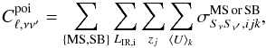Mathematical equation: \appendix \setcounter{section}{2} \begin{eqnarray} C_{\ell,\nu \nu'}^{\rm poi} = \sum_{\rm \{MS, SB\}} \sum_{L_{\rm IR, i}} \sum_{z_j} \sum_{\langle U \rangle_k} \sigma_{S_\nu S_{\nu'},ijk}^{\rm MS\, or \, SB}, \end{eqnarray}