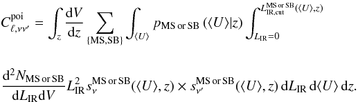 Mathematical equation: \appendix \setcounter{section}{2} \begin{eqnarray} &&C_{\ell,\nu \nu'}^{\rm poi} = \int_z \frac{{\rm d}V}{{\rm d}z} \sum_{\rm \{MS, SB\}} \int_{\langle U \rangle} p_{\rm MS\, or \, SB} \left(\langle U \rangle|z \right ) \int_{L_{\rm IR}=0}^{L_{\rm IR,cut}^{\rm MS \, or \, SB}(\langle U \rangle,z)} \nonumber\\[4mm] &&\frac{{\rm d}^2N_{\rm MS\, or \, SB}}{{\rm d}L_{\rm IR} {\rm d}V} L_{\rm IR}^2 s_\nu^{\rm MS\, or \, SB}(\langle U \rangle,z) \times s_{\nu'}^{\rm MS\, or \, SB}(\langle U \rangle,z)\, {\rm d}L_{\rm IR} \, {\rm d}\langle U \rangle \, {\rm d}z.\nonumber\\ \end{eqnarray}